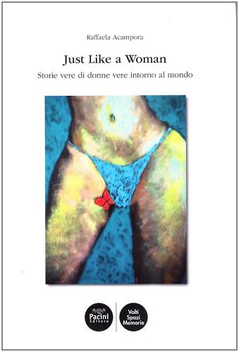 Just like a woman. Storie vere di donne intorno al mondo di Raffaela Acampora edito da Pacini Editore