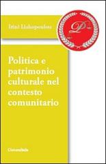 Politica e patrimonio culturale nel contesto comunitario di Irini Liakopoulou, Dimitris Liakopoulos edito da Universitalia