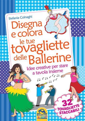 Disegna e colora le tue tovagliette delle ballerine di Stefania Colnaghi edito da Macro Junior