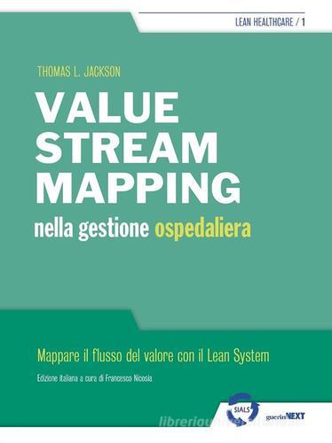 Value stream mapping nella gestione ospedaliera. Mappare il flusso del valore con il Lean System di Thomas Jackson edito da Guerini Next