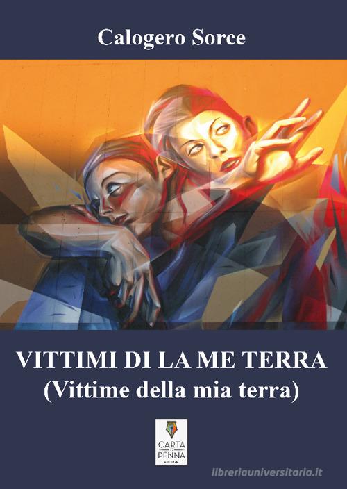 Vittimi di la me terra-Vittime della mia terra di Calogero Sorce edito da Carta e Penna