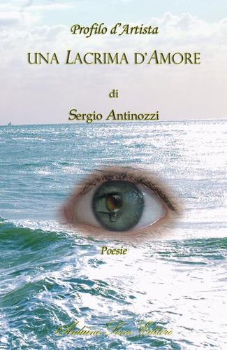 Profilo d'artista. Una lacrima d'amore di Sergio Antinozzi edito da Sacco