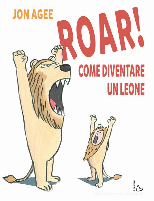 Roar! come diventare un leone di Jon Agee edito da Il Castoro
