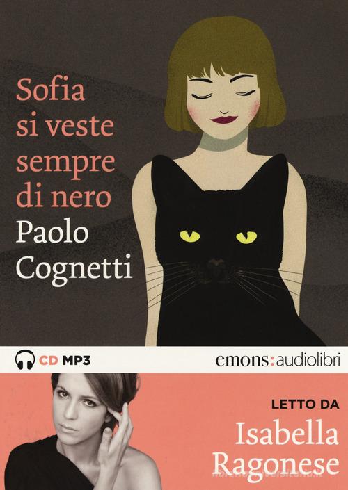 Sofia si veste sempre di nero letto da Isabella Ragonese. Audiolibro. CD Audio formato MP3 di Paolo Cognetti edito da Emons Edizioni