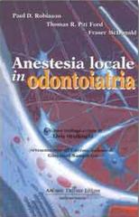 Anestesia locale in odontoiatria di Paul D. Robinson, Thomas R. Pitt Ford, Fraser McDonald edito da Antonio Delfino Editore