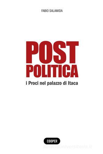 Post politica. I Proci nel palazzo di Itaca di Fabio Salamida edito da Cooper