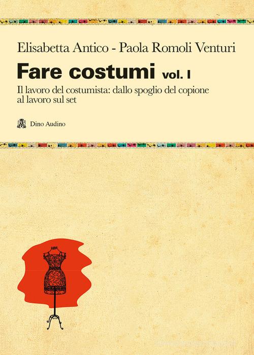 Fare costumi vol. 1 di Elisabetta Antico, Paola Romoli Venturi edito da Audino