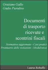 Documenti di trasporto, ricevute e scontrini fiscali di Graziano Gallo, Giulio Pierulivo edito da Laurus Robuffo