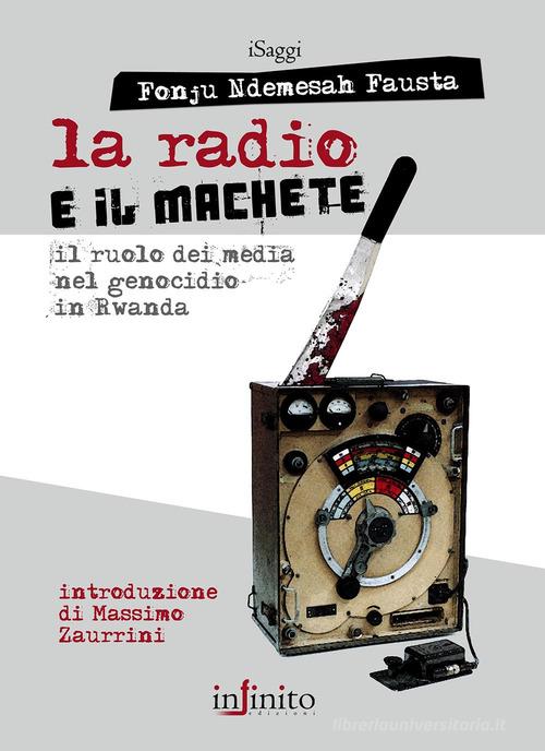 La radio e il machete. Il ruolo dei media nel genocidio in Rwanda di Fausta Fonju Ndemesah edito da Infinito Edizioni