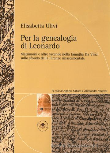Per la genealogia di Leonardo. Matrimoni e altre vicende nella famiglia da Vinci sullo sfondo della Firenze rinascimentale di Elisabetta Ulivi edito da Strumenti Memoria Territorio