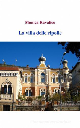 La Villa delle Cipolle di Monica Ravalico edito da ilmiolibro self publishing