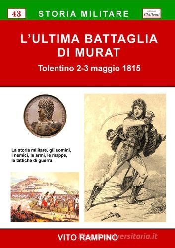 L' ultima battaglia di Murat. Tolentino 2-3 maggio 1815 di Vito Rampino edito da Chillemi