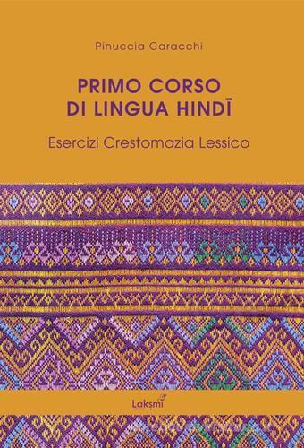 Primo corso di lingua hindi. Esercizi. Crestomazia. Lessico di Pinuccia Caracchi edito da Laksmi