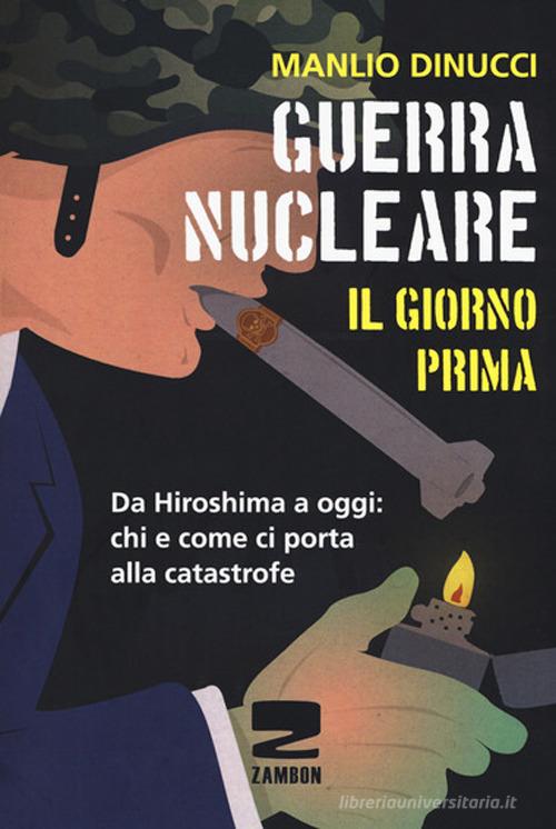 Guerra nucleare. Il giorno prima. Da Hiroshima a oggi: chi e come ci porta alla catastrofe di Manlio Dinucci edito da Zambon Editore