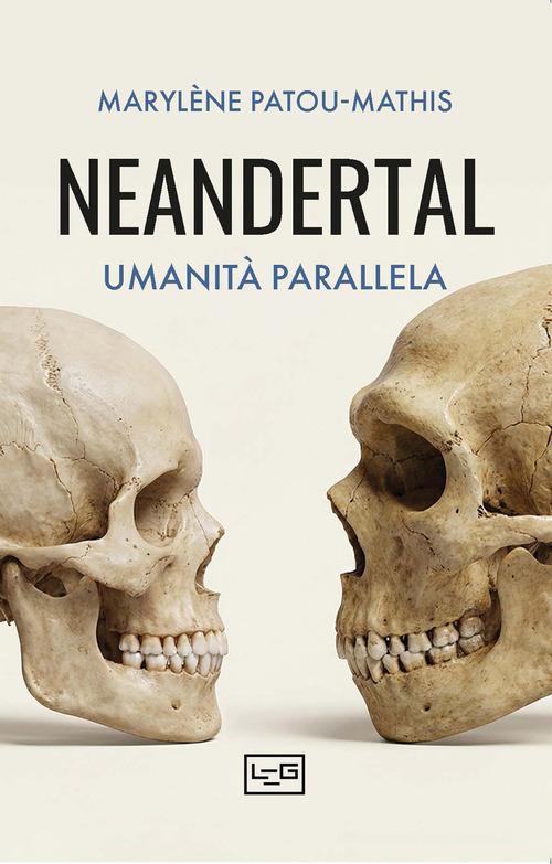 Neandertal di Marylène Patou-Mathis edito da LEG Edizioni