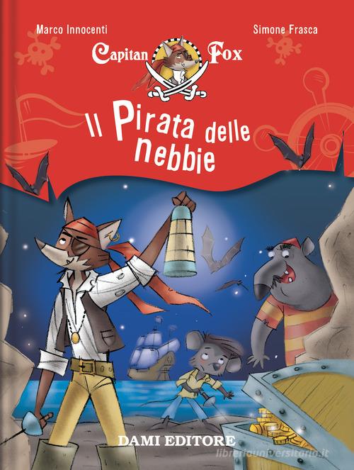 Il pirata delle nebbie. Capitan Fox vol.1 di Marco Innocenti, Simone Frasca edito da Dami Editore