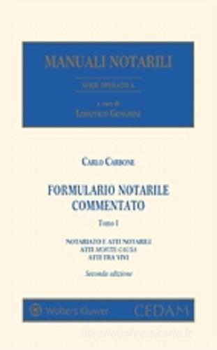 Formulario notarile commentato. Notariato e atti notarili. Atti mortis causa. Atti tra vivi di Carlo Carbone edito da CEDAM