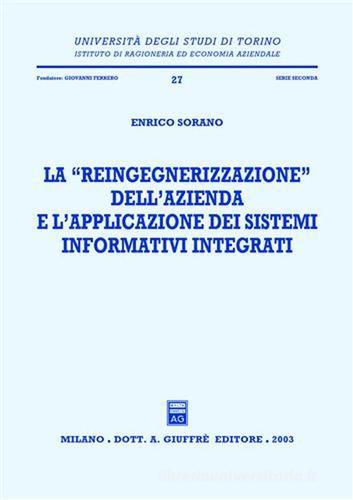 La reingegnerizzazione dell'azienda e l'applicazione dei sistemi informativi integrati di Enrico Sorano edito da Giuffrè