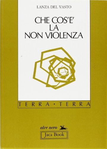 Che cos'è la non violenza di Giuseppe G. Lanza Del Vasto edito da Jaca Book