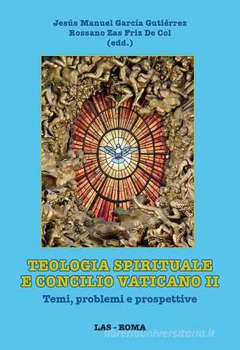 Teologia spirituale e Concilio Vaticano II. Temi, problemi e prospettive edito da LAS