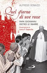 Quel giorno di uve rosse. Papa Giovanni dietro le sbarre di Alfredo Bonazzi edito da San Paolo Edizioni