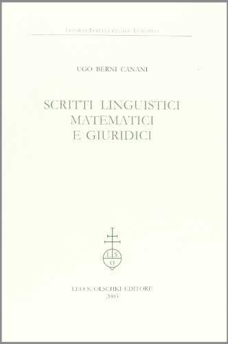 Scritti linguistici, matematici e giuridici di Ugo Berni Canani edito da Olschki