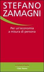 Per un'economia a misura di persona di Stefano Zamagni edito da Città Nuova