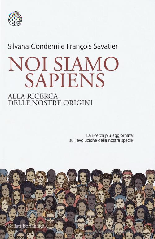 Noi siamo Sapiens. Alla ricerca delle nostre origini di Silvana Condemi, François Savatier edito da Bollati Boringhieri