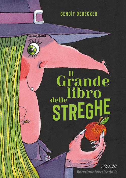Il grande libro delle streghe. Ediz. a colori di Benoit Debecker edito da IdeeAli