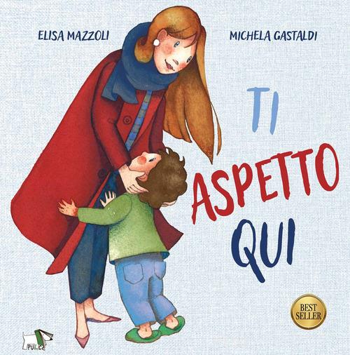 Ti aspetto qui. Ediz. a colori di Elisa Mazzoli edito da Pulce