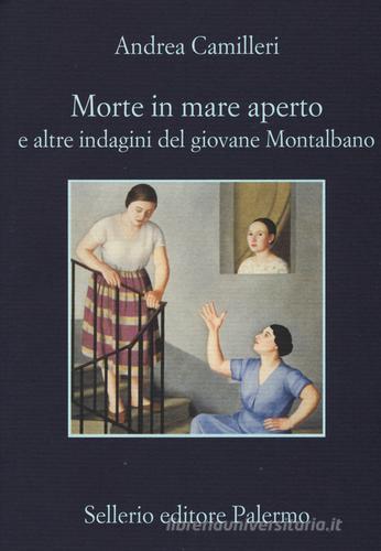 Morte in mare aperto e altre indagini del giovane Montalbano di Andrea Camilleri edito da Sellerio Editore Palermo