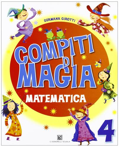 Compiti di magia. Matematica. Per la Scuola elementare vol.4 di Germana Girotti edito da Carlo Signorelli Editore