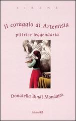 Il coraggio di Artemisia. Pittrice leggendaria di Donatella Bindi Mondaini edito da EL