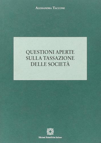 Questioni aperte sulla tassazione delle società di Alessandra Taccone edito da Edizioni Scientifiche Italiane