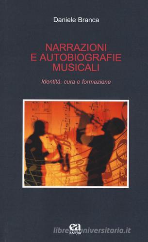 Narrazioni e autobiografie musicali. Identità, cura e formazione di Daniele Branca edito da Anicia (Roma)