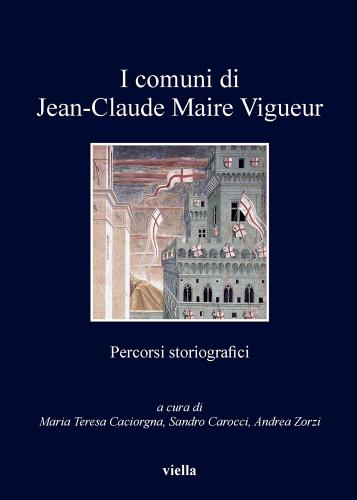 Comuni di Jean-Claude Maire Vigueur. Percorsi storiografici edito da Viella