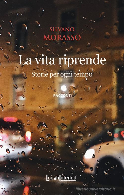 Libro La vita riprende. Storie per ogni tempo. Ediz. integrale di Silvano Morasso Interline@ di LuoghInteriori