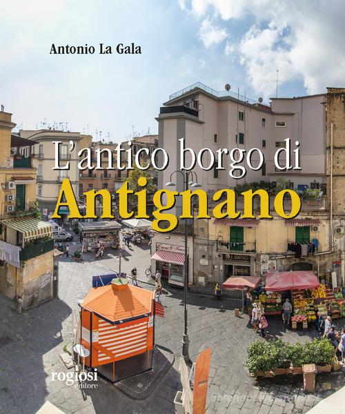 L' antico borgo di Antignano di Antonio La Gala edito da Rogiosi