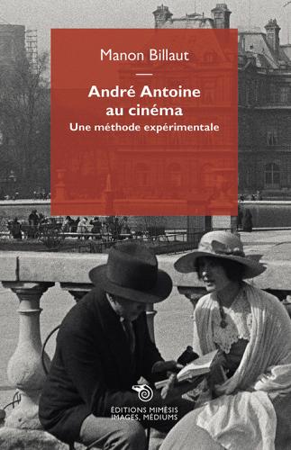 André Antoine au cinéma. Une méthode expérimentale di Manon Billaut edito da Éditions Mimésis