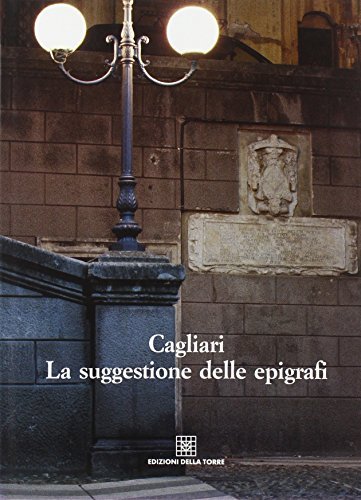 Cagliari. La suggestione delle epigrafi edito da Edizioni Della Torre