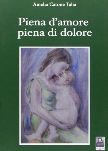 Piena d'amore piena di dolore di Amelia Catone Talia edito da Città del Sole Edizioni