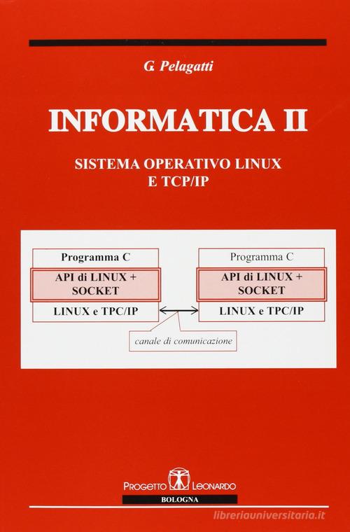 Informatica II. Sistema operativo Linux e TCP/IP di Giuseppe Pelagatti edito da Esculapio