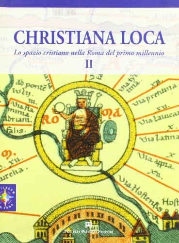 Christiana Loca. Lo spazio cristiano nella Roma del primo millennio vol.2 edito da Palombi Editori