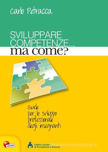 Sviluppare competenze... ma come? di Carlo Petracca edito da Lisciani Scuola