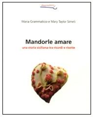 Mandorle amare. Una storia siciliana tra ricordi e ricette di Maria Grammatico, Mary Taylor Simeti edito da Flaccovio