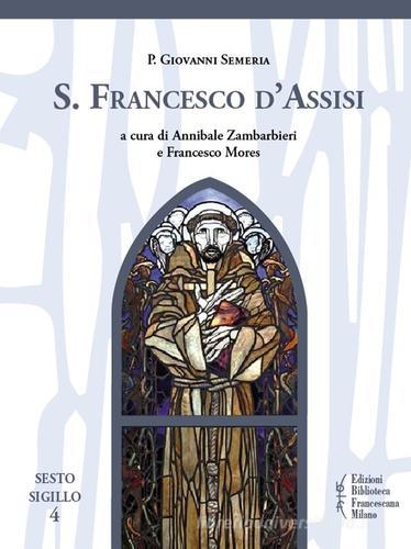 S. Francesco d'Assisi di Giovanni Semeria edito da Biblioteca Francescana