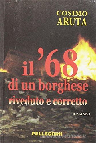 Il '68 di un borghese riveduto e corretto di Cosimo Aruta edito da Pellegrini
