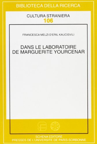 Dans le laboratoire de Marguerite Yourcenar di Francesca Kaucisvili Melzi d'Eril edito da Schena Editore