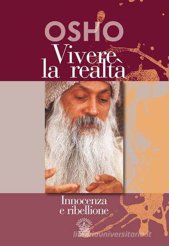 Vivere la realtà. Innocenza e ribellione di Osho edito da Edizioni del Cigno