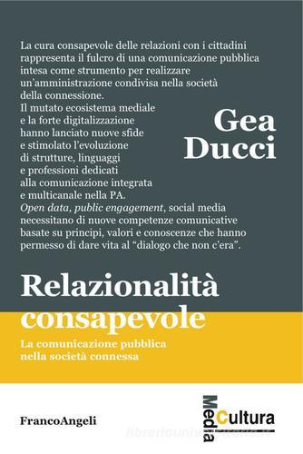 Relazionalità consapevole. La comunicazione pubblica nella società connessa di Gea Ducci edito da Franco Angeli